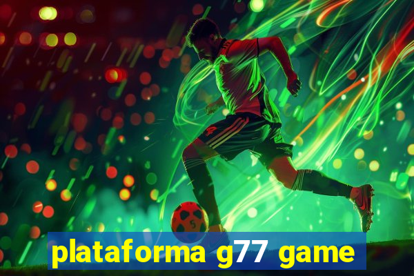 plataforma g77 game